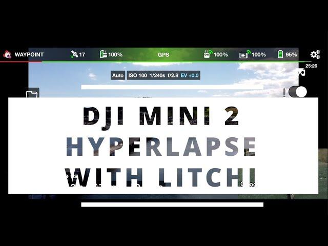 DJI Mini 2 Hyperlapse using Litchi - full tutorial with setup, waypoint capture, and post edit tips