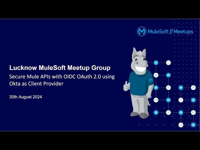 Lucknow Virtual Meetup: Secure Mule APIs with OIDC OAuth 2.0 using Okta as Client Provider