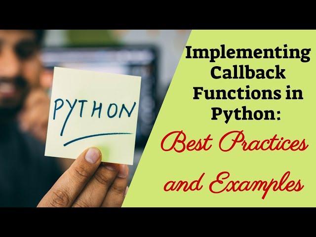 CALLBACKS IN PYTHON||BEST PRACTICES AND EXAMPLES OF CALLBACK PROGRAMS