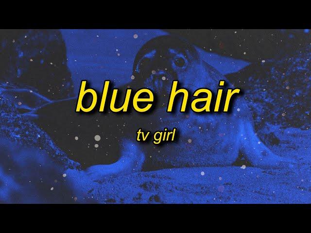 TV Girl - Blue Hair (sped up/tiktok version) Lyrics