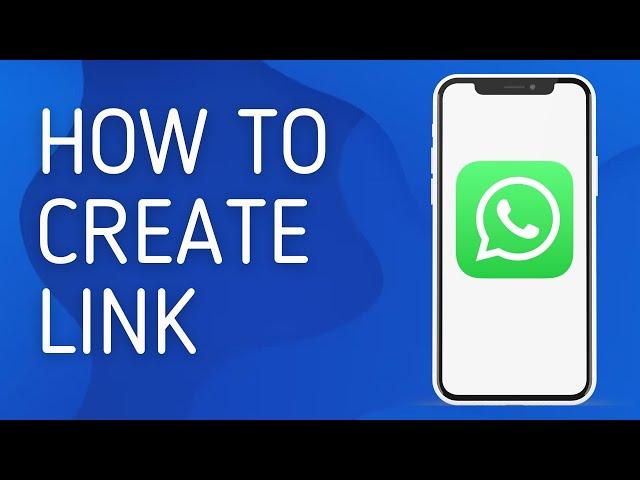 How to Create Whatsapp Link - Full Guide