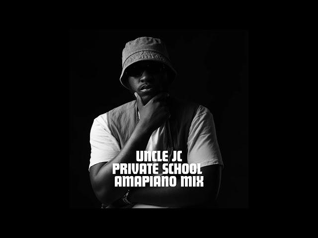 Uncle Jc - Private School Amapiano Mix | 5