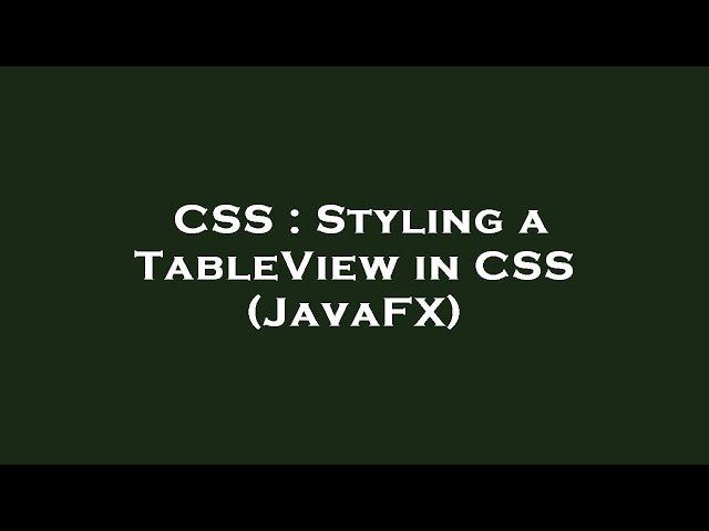 CSS : Styling a TableView in CSS (JavaFX)