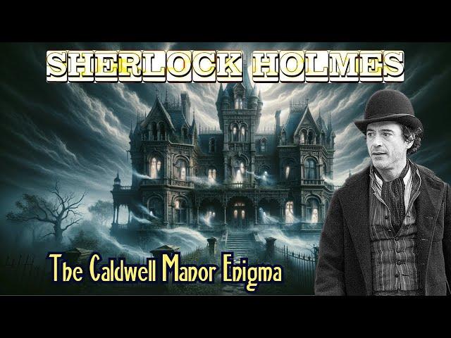 Sherlock Holmes & The Caldwell Manor Enigma | A Sherlock Holmes Story