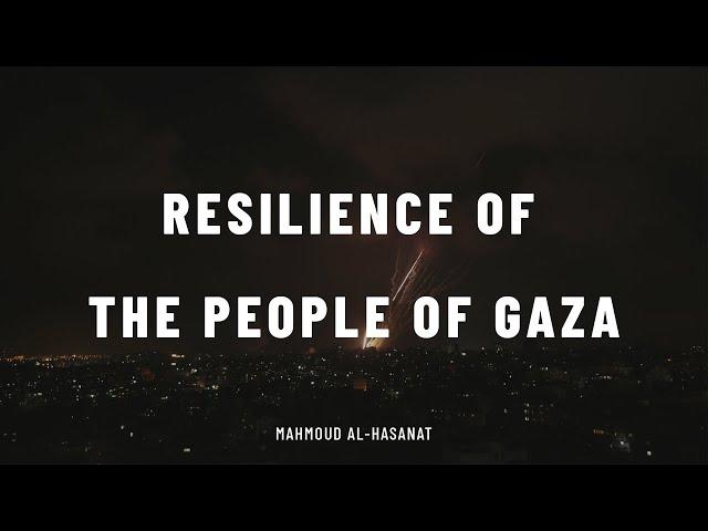 Resilience of the People of Gaza | Mahmoud al-Hasanat