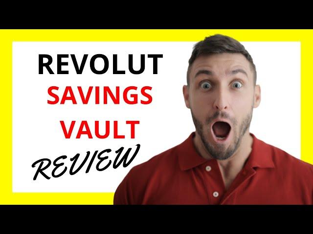  Revolut Savings Vault Review: Pros and Cons of This Financial Savings Feature