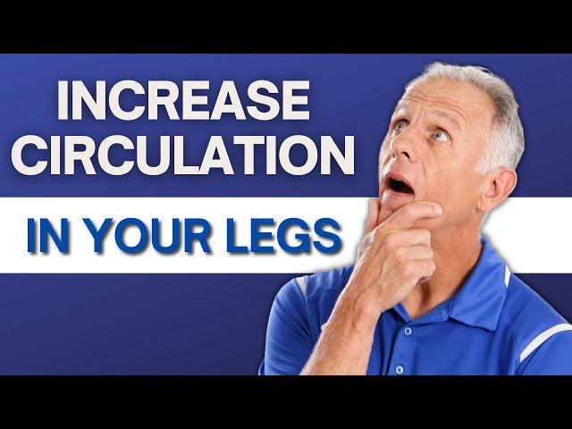 Top 7 Exercises to Increase Blood Flow & Circulation in Legs & Feet