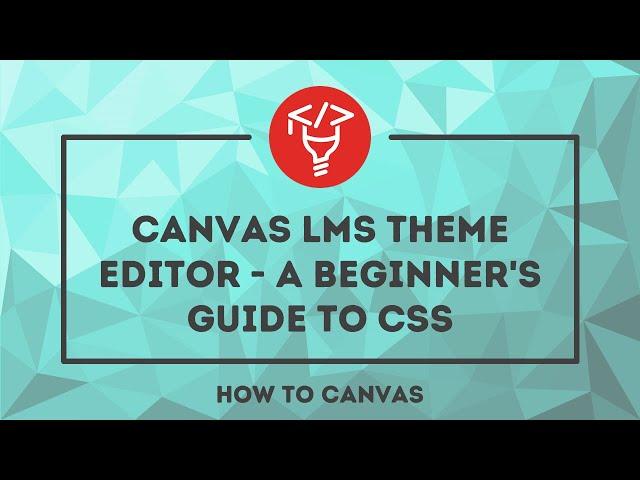 Canvas LMS Theme Editor: A beginner's guide to CSS