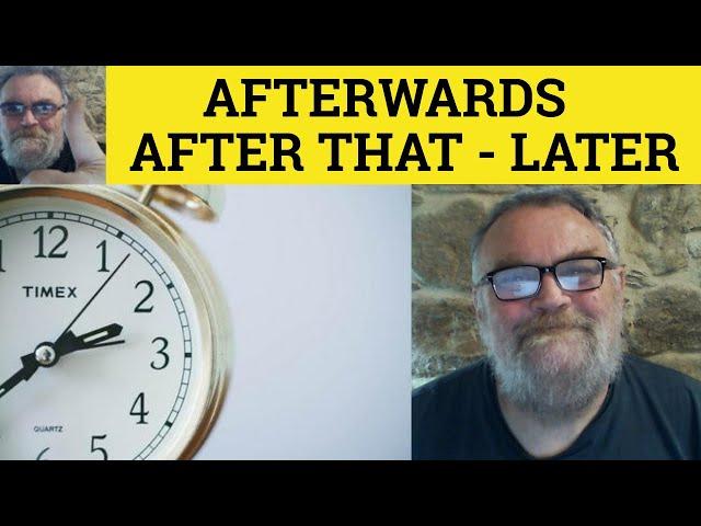  Afterwards vs After That vs Later  - Using After That - Use Of Later - How to Use Afterwards