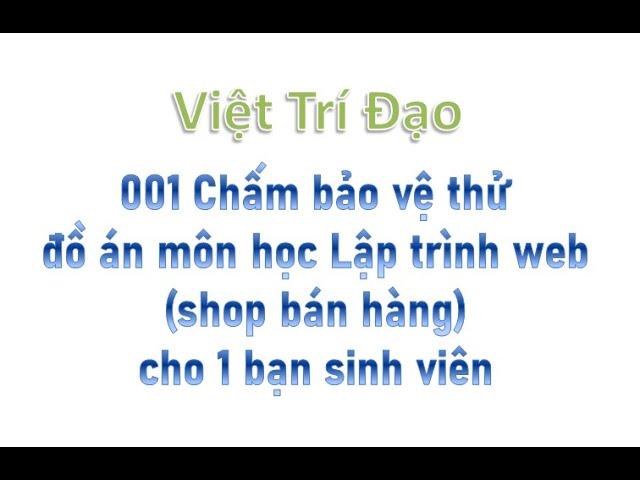 001 Chấm bảo vệ thử đồ án môn học LT web (shop bán hàng) cho một bạn sinh viên