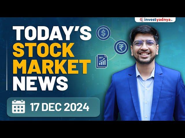 Today's Stock Market News - 17/12/2024 | Aaj ki Taaza Khabar