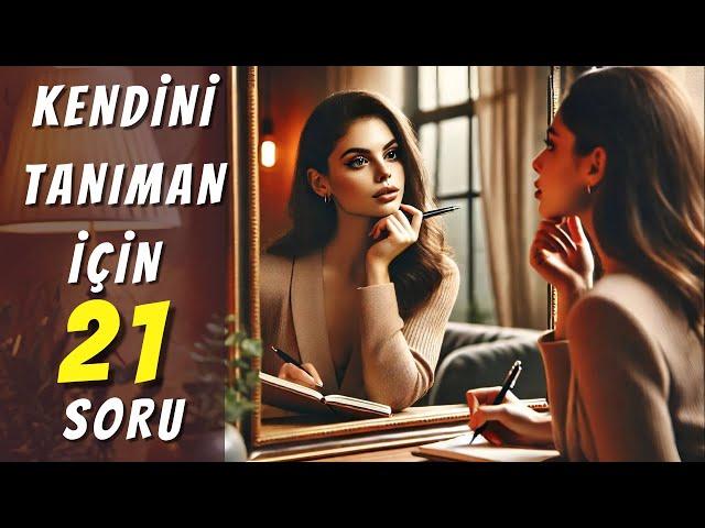 KENDİNİ TANIMAK İÇİN 21 SORU