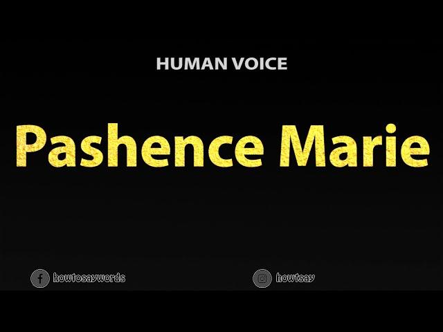 How To Pronounce Pashence Marie