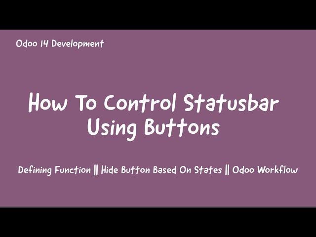 14.How To Control Status bar And States Using Buttons || Odoo 14 Workflows || Odoo Statubar