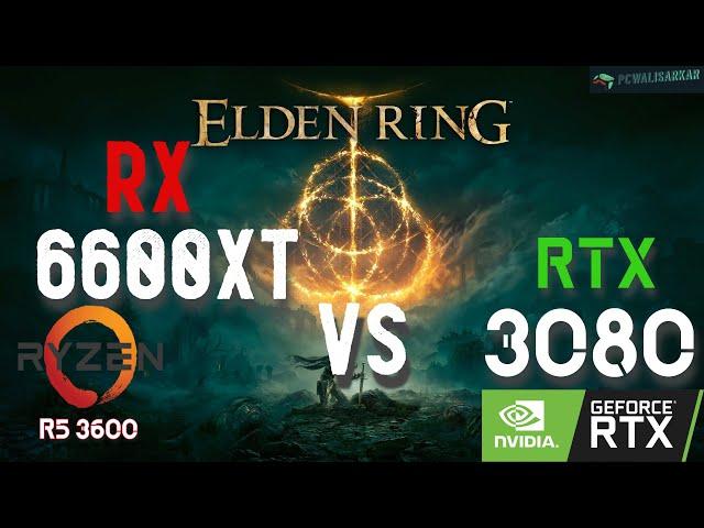 ELDEN RING | RX 6600XT VS RTX 3080 | Ryzen 5 3600 | How Big Is The Difference? 1080p