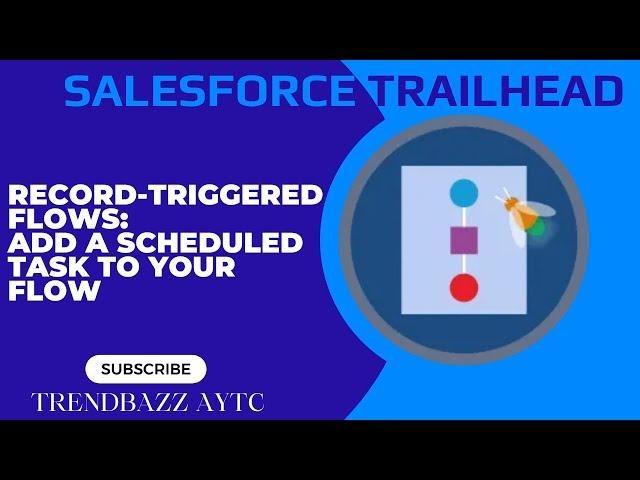 Record-Triggered Flows: Add a Scheduled Task to Your Flow - Salesforce Trailhead