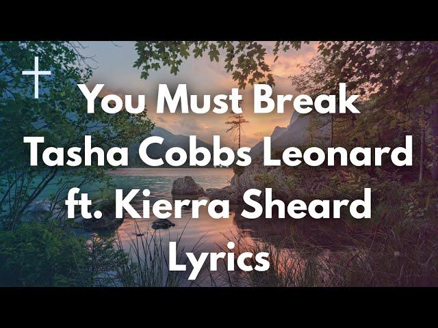 You Must Break - Tasha Cobbs Leonard (ft. Kierra Sheard) Lyrics