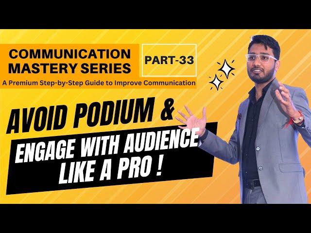 Don't Just Speak from the Stage & Podium | Engage Like A Pro | Communication Mastery | Part 33