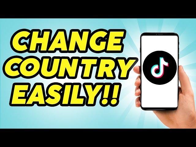 How To Change Country In TikTok - Full Guide