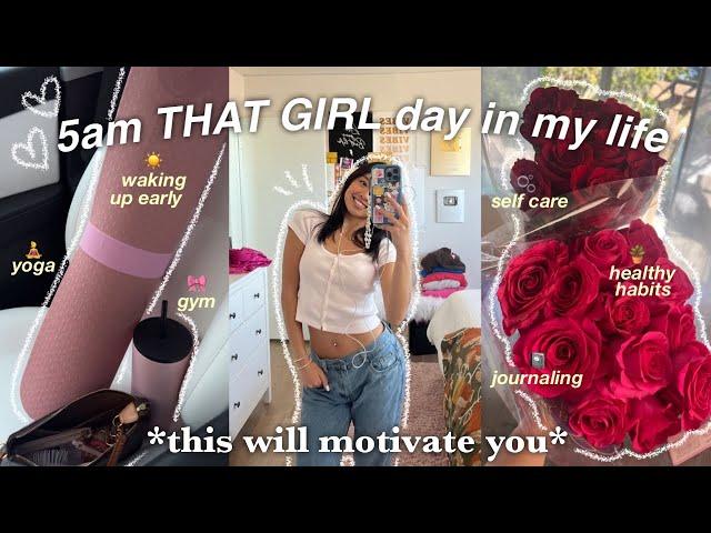 5am THAT GIRL day in my life | productive, positive, + healthy habits 🪴 *this will motivate you*