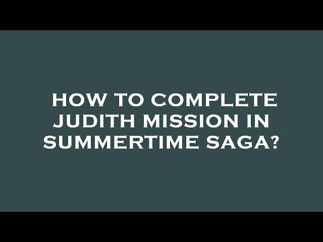 How to complete judith mission in summertime saga?