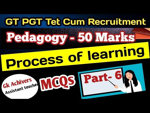 Most important mcqs on Process of Learning/Pedagogy-50 Marks/ Gt Pgt tet cum recruitment exam