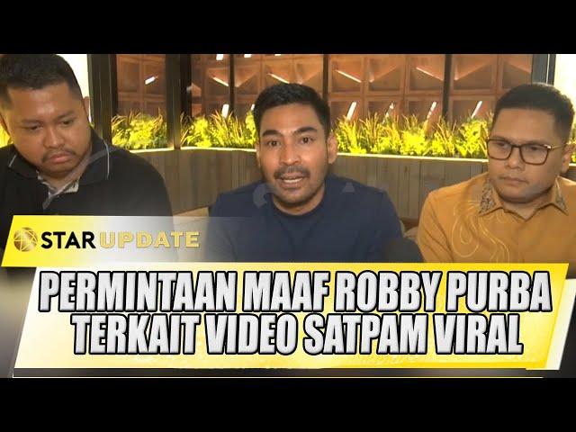 PERMINTAAN MAAF ROBBY PURBA TERKAIT KASUS SEBARKAN VIDEO SATPAM VIRAL - STAR UPDATE