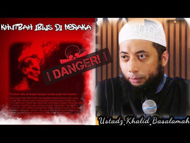 IBLIS Berkhutbah di Neraka//Ustad Khalid Basalamah