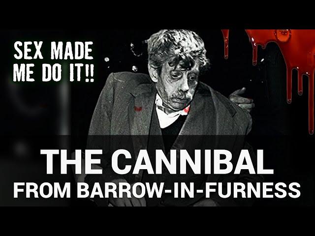 The Cannibal From Barrow In Furness