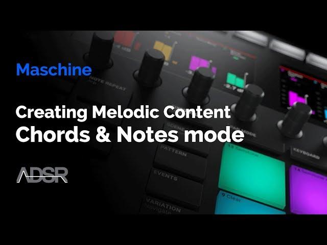 Maschine Mk3 - Creating melodic content with the chords & notes modes