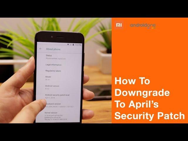 Mi A1 | How to downgrade to April's Security Patch | Install GCAM