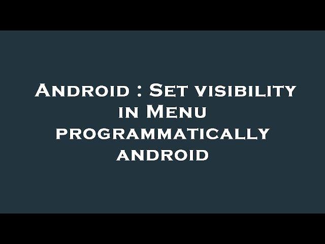 Android : Set visibility in Menu programmatically android