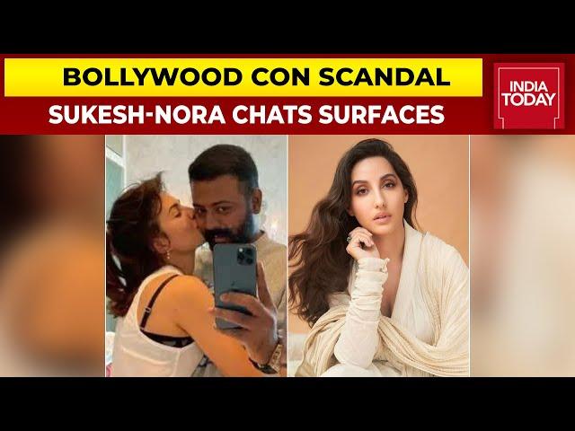 Bollywood Con Scandal: Sukesh Chandrashekhar-Nora Fatehi's Whatsapp Chats Surface | India Today