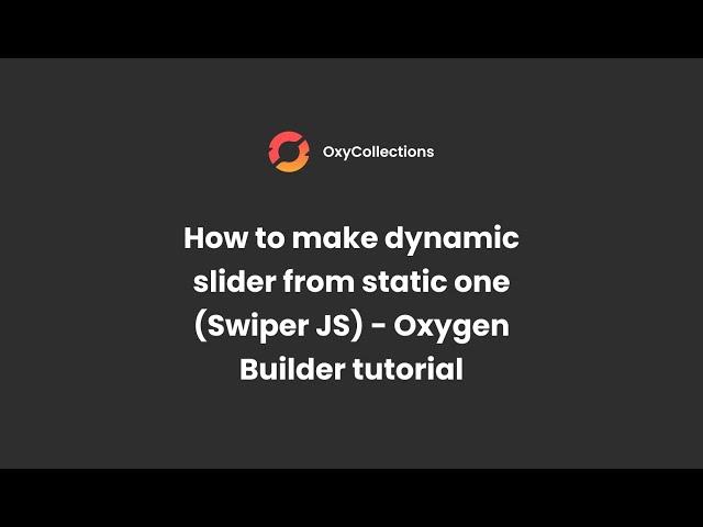 How to make static slider (Swiper JS) dynamic in Oxygen Builder