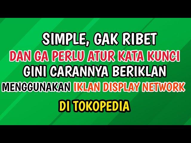 CARA BERIKLAN MENGGUNAKAN IKLAN DISPLAY NETWORK DI TOKOPEDIA