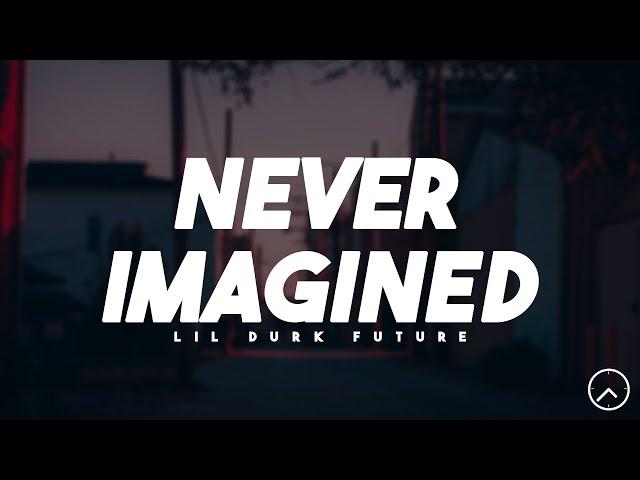 Lil Durk - Never Imagined (Lyrics) ft. Future