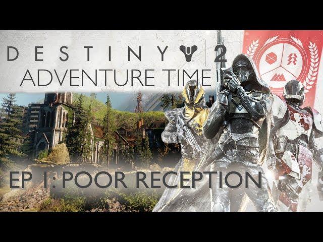 Destiny 2 Adventure Time - Episode 1: Poor Reception