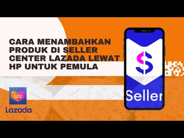 CARA MENAMBAHKAN PRODUK DI LAZADA SELLER CENTER