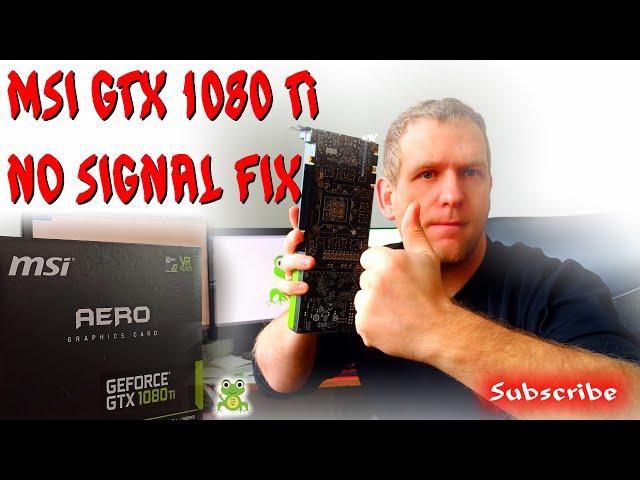 How to fix No Signal or Black screen problem on any GPU - this time on GTX 1080 Ti
