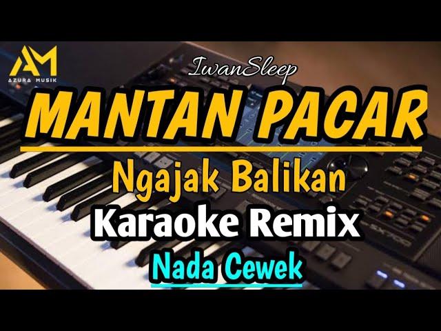 MANTAN PACAR NGAJAK BALIKAN Karaoke remix  NADA CEWEK - AZURA MUSIK