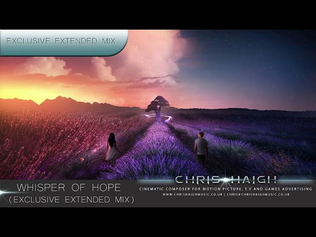 WHISPER OF HOPE - EXCLUSIVE EXTENDED MIX - Chris Haigh Uplifting Emotional Beautiful Music (2018)