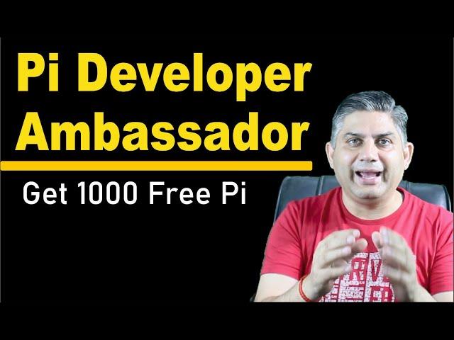 Pi Developer Ambassador. Get 1000 Free Pi