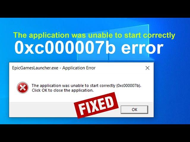 FIX - The application was unable to start correctly (0xc000007b). Click OK to close the application