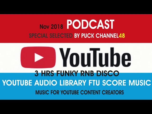 Channel48 Audio Podcast NoV 2018 : Free To Use  RNB Funky Disco  Tunes from Youtube Audio library