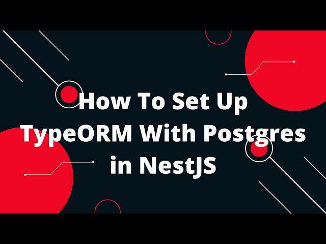 NestJS, TypeORM and PostgreSQL #1 How To Set Up TypeORM With Postgres in NestJS