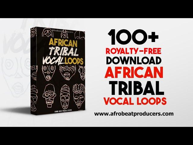 Download 100+ African Tribal Vocal Loops 100% Royalty Free | Afrobeats Loops Percussion Kit Pack