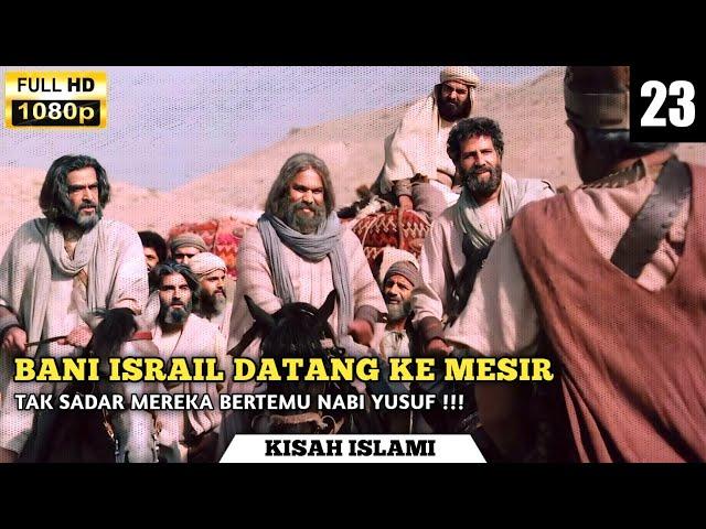 BANI ISRAIL DATANG KE MESIR DAN BERTEMU DENGAN NABI YUSUF !!! || ALUR FILM NABI YUSUF #23