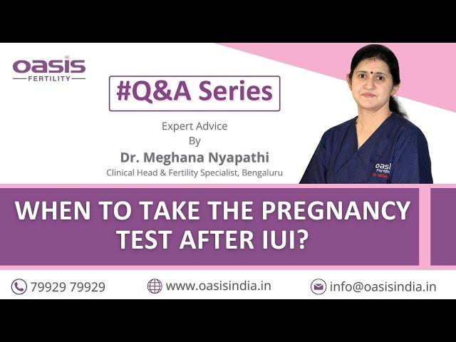 When to Take the Pregnancy Test After IUI || Dr. Meghana Nyapathi || Oasis Fertility, Bengaluru