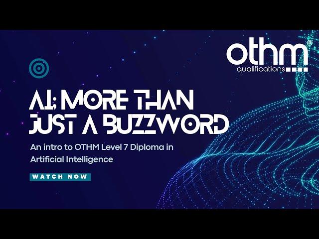 AI; More than just a buzzword - An OTHM Level 7 Diploma