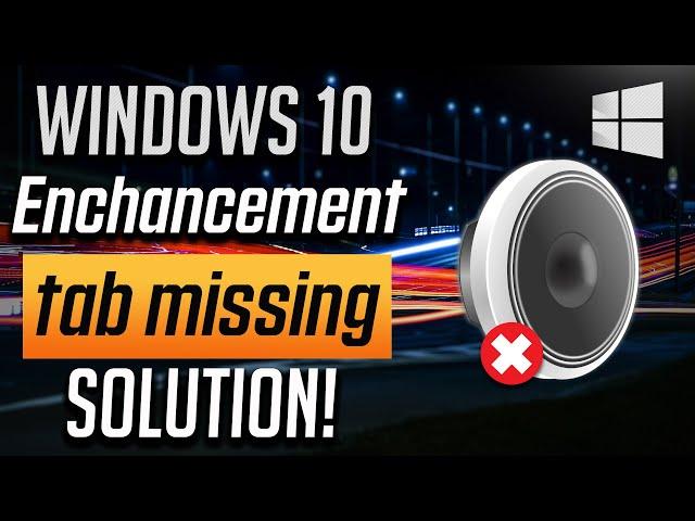 How to Fix No Enhancement Tab in Sound Settings on Windows 10 - [4 Solutions]